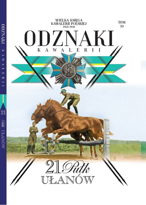 Wielka Księga Kawalerii Polskiej Odznaki Kawalerii Tom 39 21 Pułk Ułanów