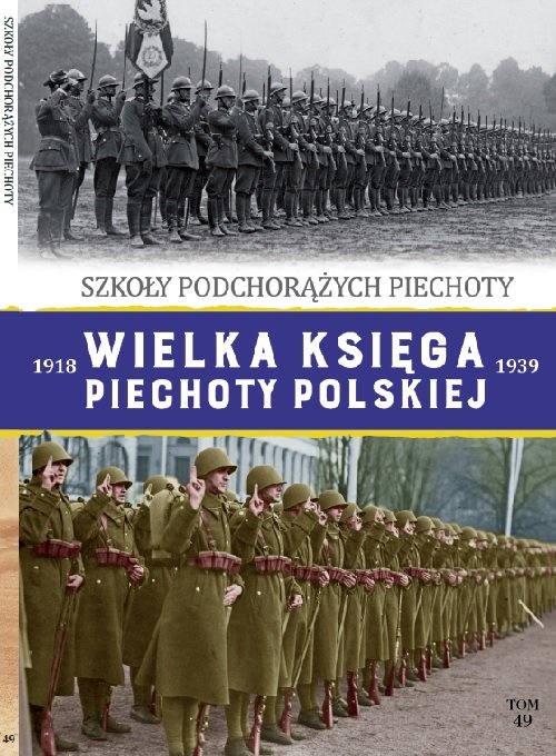 Wielka Księga Piechoty Polskiej 1918-1939 Tom 49 Szkoła Podchorążych Piechoty