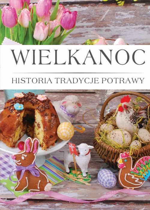 Wielkanoc historia tradycje potrawy
