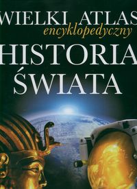 Wielki atlas encyklopedyczny Historia świata