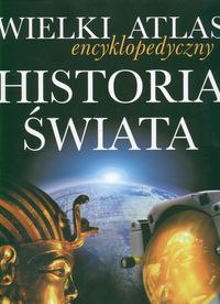 Wielki atlas encyklopedyczny historia świata