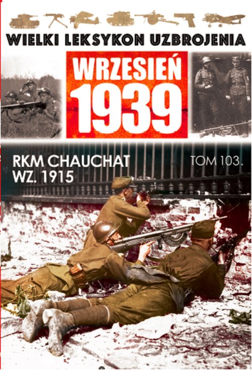 Wielki Leksykon Uzbrojenia Wrzesień 1939 Tom 103 RKM CHAUCHAT WZ 1915