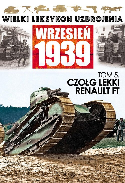 Wielki Leksykon Uzbrojenia Wrzesień 1939. Tom 5. Czołg lekki Renault FT
