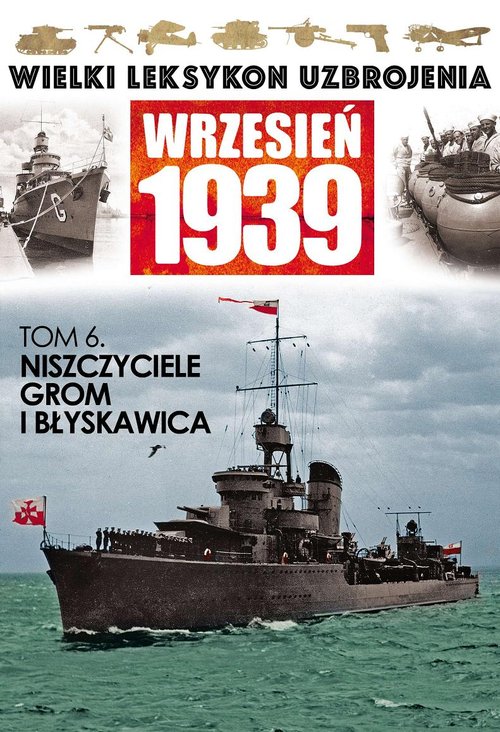 Wielki Leksykon Uzbrojenia Wrzesień 1939. Tom 6. Niszczyciele Grom i Błyskawica