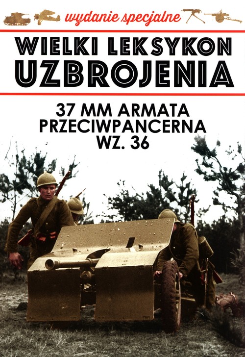 Wielki Leksykon uzbrojenia Wydanie specjalne 37 mm armata przeciwpancerna WZ.36