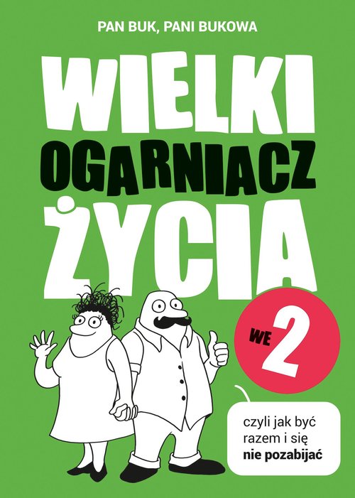 Wielki Ogarniacz Życia we dwoje, czyli jak być razem i się nie pozabijać