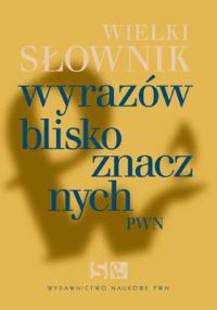 Wielki słownik wyrazów bliskoznacznych PWN