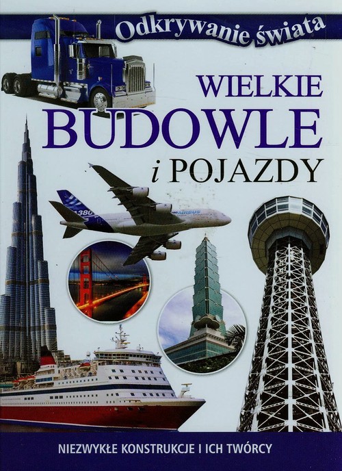 Odkrywanie świata. Wielkie budowle i pojazdy