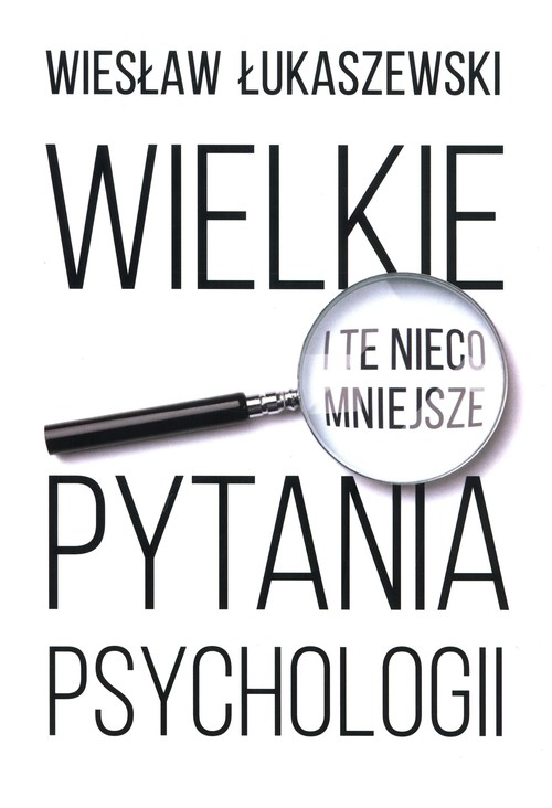 Wielkie i te nieco mniejsze pytania psychologii