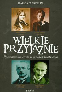 Wielkie przyjaźnie Poszukiwanie sensu w czasach zwątpienia