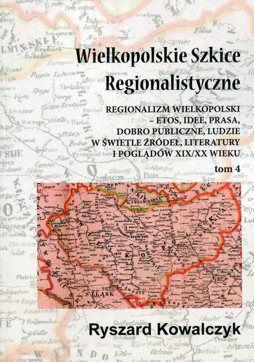 Wielkopolskie szkice regionalistyczne Tom 4