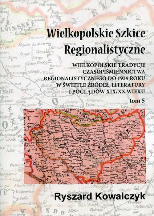 Wielkopolskie szkice regionalistyczne Tom 5
