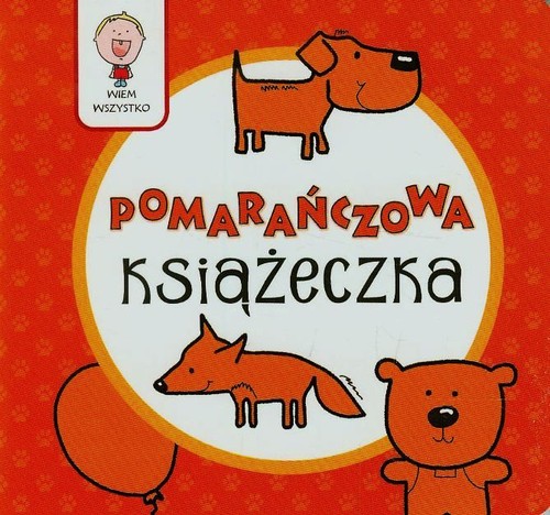 Wiem wszystko. Pomarańczowa Książeczka