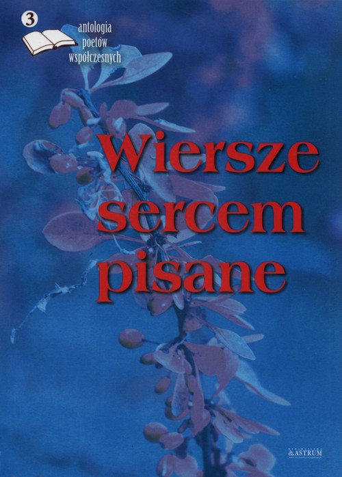 Wiersze sercem pisane 3 Antologia poetów współczesnych