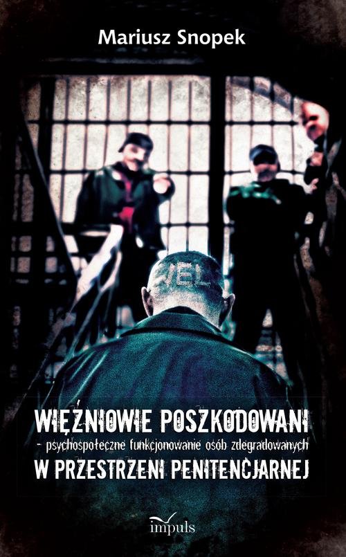 Więźniowie poszkodowani psychospołeczne funkcjonowanie osób zdegradowanych w przestrzeni penitencjar