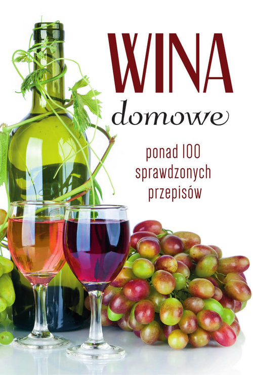 Wina domowe Ponad 100 sprawdzonych przepisów