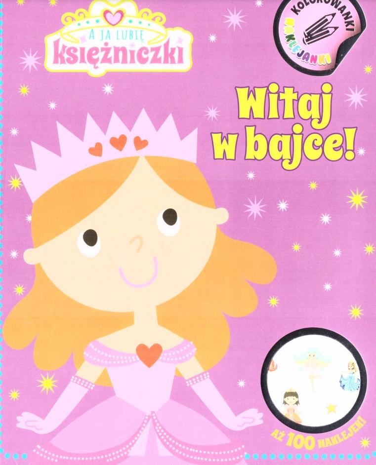 Witaj w bajce! A ja lubię księżniczki. Kolorowanki naklejanki. Część 1