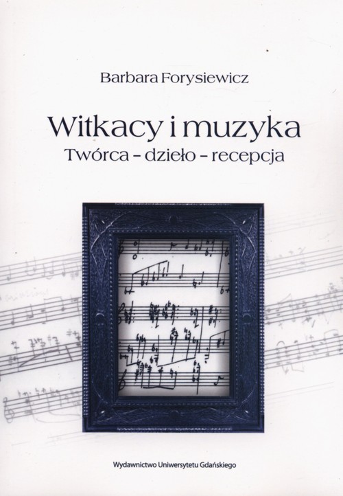 Witkacy i muzyka. Twórca - dzieło - recepcja