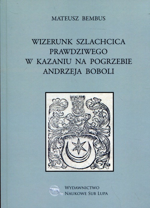 Wizerunek szlachcica prawdziwego w kazaniu na pogrzebie Andrzeja Boboli