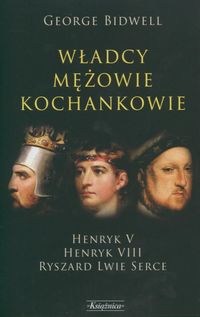 Władcy mężowie kochankowie /  Henryk V Henryk VIII  / Ryszard Lwie Serce