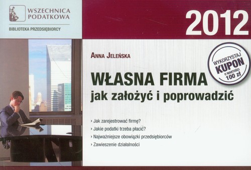 Własna firma. Jak założyć i poprowadzić 2012