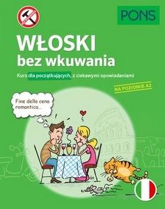 Włoski bez wkuwania Kurs dla początkujących z ciekawymi opowiadaniami PONS Poziom A2