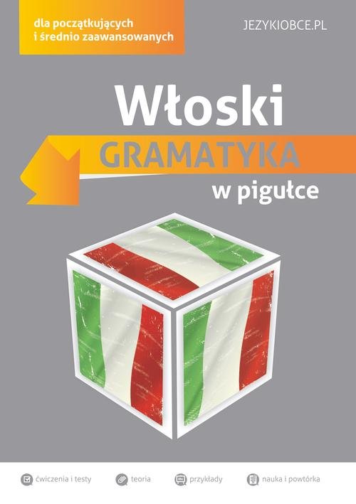 Włoski. Gramatyka w pigułce dla początkujących i średnio zaawansowanych