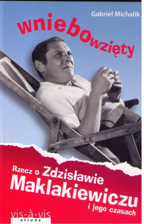 Wniebowzięty Rzecz o Zdzisławie Maklakiewiczu i jego czasach