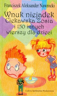 Wnuk Niejadek Ciekawska Zosia i 150 innych wierszy dla dzieci
