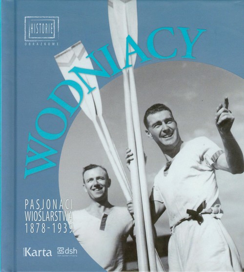 Wodniacy. Pasjonaci wioślarstwa 1878-1939