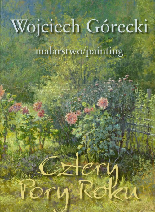 Wojciech Górecki. Malarstwo/painting. Cztery Poru Roku