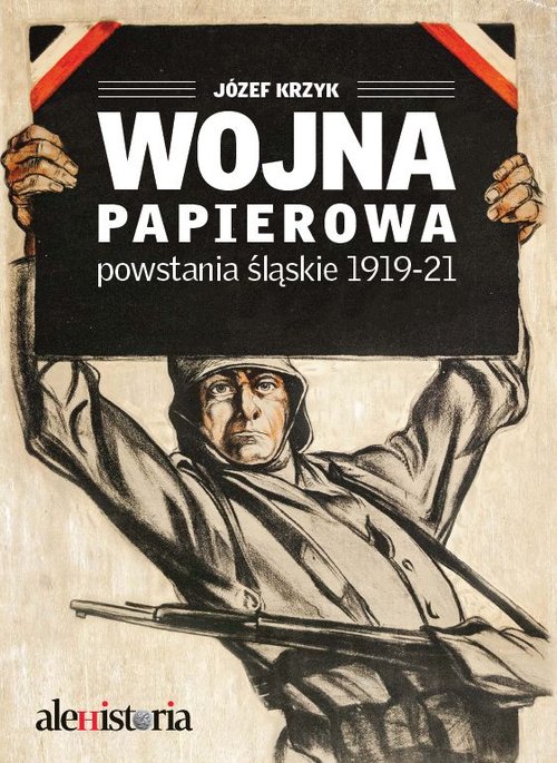 Wojna papierowa. Powstania śląskie 1919-1921