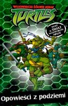 WOJOWNICZE ŻÓŁWIE NINJA TURTLES OPOWIEŚCI Z PODZIEMI TW
