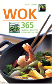 Wok - 365 szybkich, świeżych i smakowitych dań