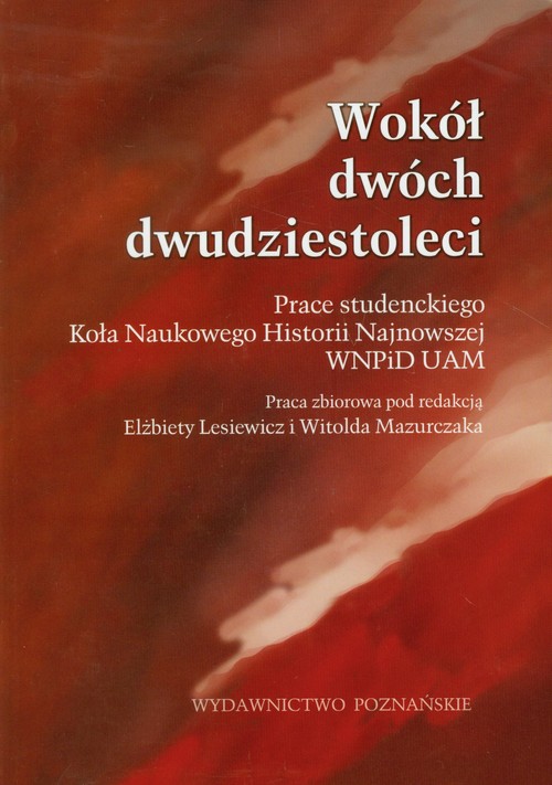 Wokół dwóch dwudziestoleci. Prace studenckiego Koła Naukowego Historii Najnowszej WNPiD UAM