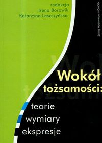 Wokół tożsamości: teorie, wymiary, ekspresje