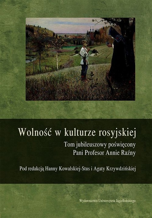 Wolność w kulturze rosyjskiej. Tom jubileuszowy poświęcony Pani Profesor Annie Raźny