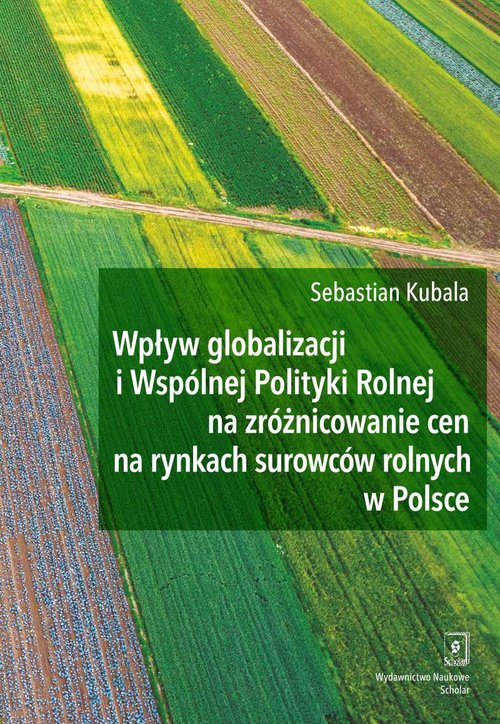 Wpływ globalizacji i Wspólnej Polityki Rolnej na zróżnicowanie cen na rynkach surowców rolnych w Pol