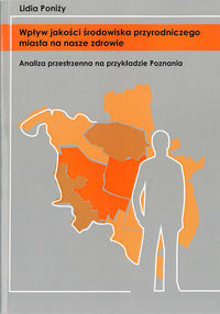 Wpływ jakości środowiska przyrodniczego na nasze zdrowie. Analiza przestrzenna na przykładzie Poznania.