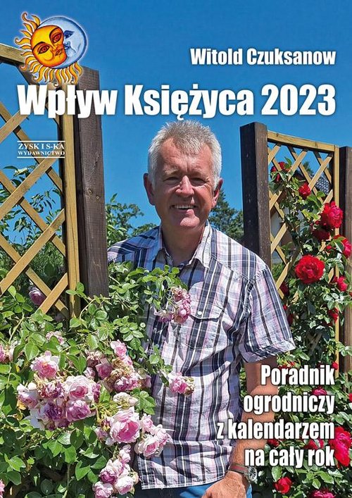 Wpływ Księżyca 2023 Poradnik ogrodniczy z kalendarzem na cały rok