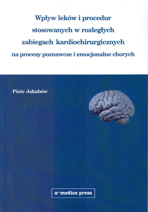 Wpływ leków i procedur stosowanych w rozległych zabiegach kardiochirurgicznych na procesy poznawcze