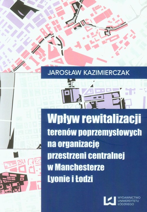 Wpływ rewitalizacji terenów poprzemysłowych na organizację przestrzeni centralnej w Manchesterze Lyo