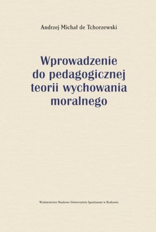 Wprowadzenie do pedagogicznej teorii wychowania moralnego