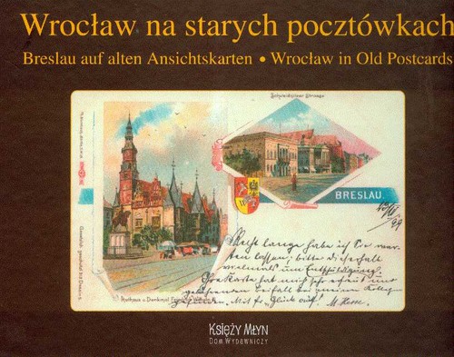 Wrocław na starych pocztówkach -  Breslau auf alten Ansichtskarten - Wrocław in Old Postcards