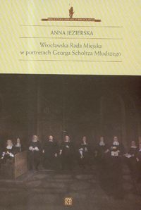 Wrocławska Rada Miejska w portretach Georga Scholtza Młodszego