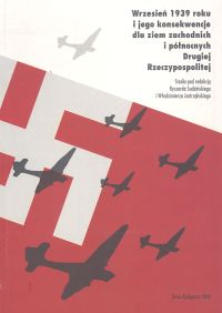 Wrzesień 1939 roku i jego konsekwencje dla ziem zachodnich i północnych Drugiej Rzeczypospolitej