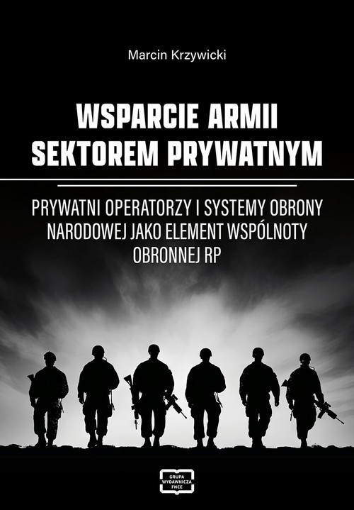 Wsparcie armii sektorem prywatnym. Prywatni operatorzy i systemy obrony narodowej jako element wspól
