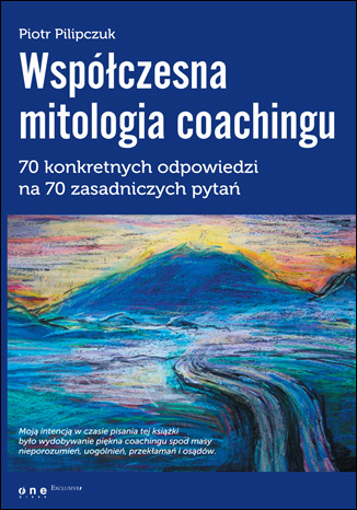 Współczesna mitologia coachingu. 70 prawdziwych odpowiedzi na 70 zasadniczych pytań. eBook