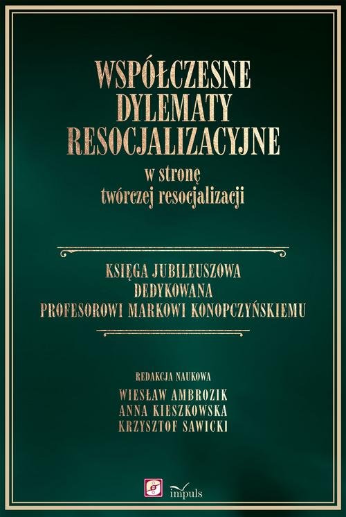 Współczesne dylematy resocjalizacyjne w stronę twórczej resocjalizacji