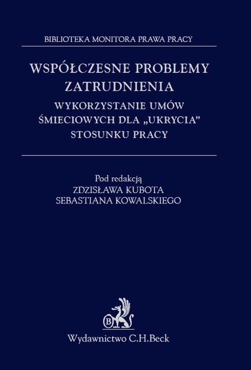 Współczesne problemy zatrudnienia Wykorzystanie umów śmieciowych dla ukrycia stosunku pracy